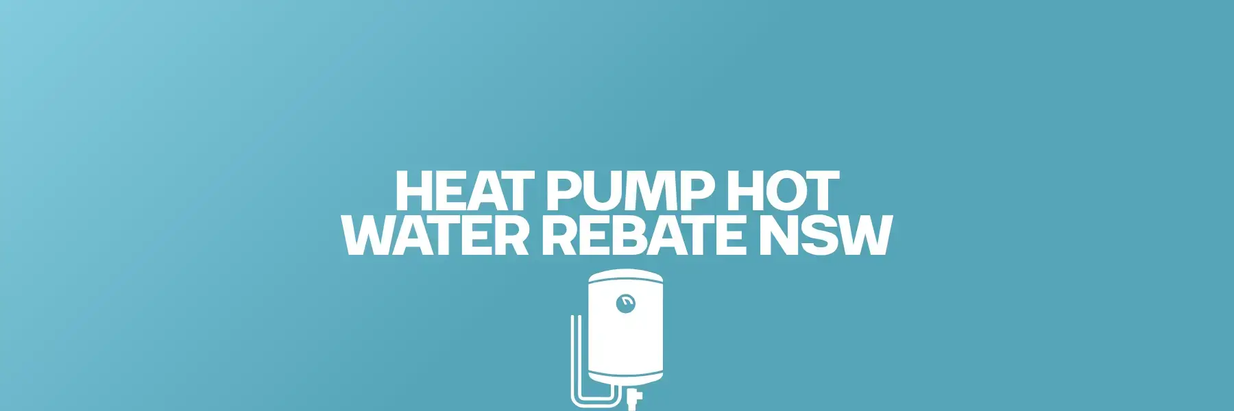 Heat Pump Hot Water Rebate NSW
