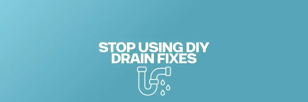 Stop using DIY drain fixes